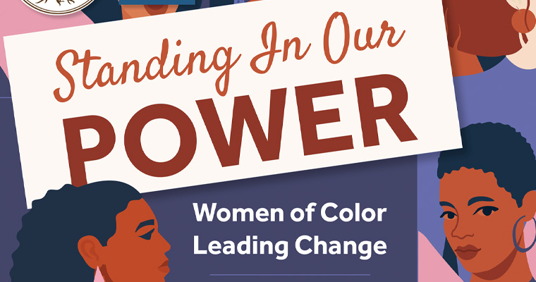 Graphic says Standing in Our Power: Women of Color Leading Change